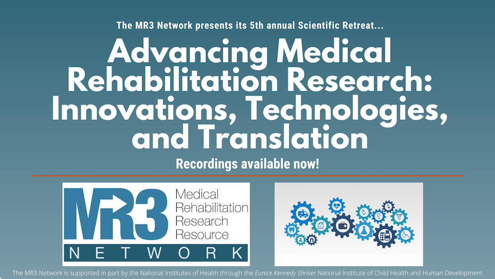 The MR3 Network presents its 5th annual Scientific Retreat, "Advancing Medical Rehabilitation Research: Innovations, Technologies, and Translation," April 3, 2025, via Zoom, Save the Date!