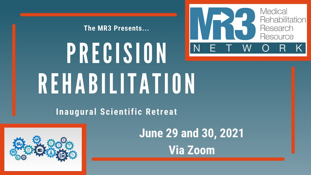 MR3 Network presents Precision Rehabilitation meeting, June 29 and 30, 2021, via Zoom